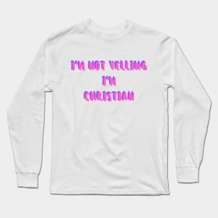 i'm not yelling, i'm christian Long Sleeve T-Shirt